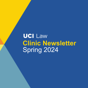 The Latest Updates from UCI Law’s Experiential Program